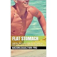 Flat Stomach: belly fat, how to lose belly fat, lose belly fat, how to get rid of bloating fast, reduce belly fat
