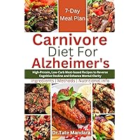 Carnivore Diet For Alzheimer's: High-Protein, Low-Carb Meat-based Recipes to Reverse Cognitive Decline and Enhance Mental Clarity Carnivore Diet For Alzheimer's: High-Protein, Low-Carb Meat-based Recipes to Reverse Cognitive Decline and Enhance Mental Clarity Paperback Kindle