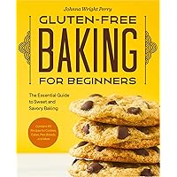 Gluten-Free Baking for Beginners: The Essential Guide to Sweet and Savory Baking Gluten-Free Baking for Beginners: The Essential Guide to Sweet and Savory Baking Paperback Kindle
