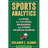 Sports Analytics: A Guide for Coaches, Managers, and Other Decision Makers Sports Analytics: A Guide for Coaches, Managers, and Other Decision Makers Hardcover