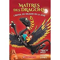 Maîtres Des Dragons: N° 6 - l'Envol Du Dragon de la Lune (French Edition) Maîtres Des Dragons: N° 6 - l'Envol Du Dragon de la Lune (French Edition) Paperback
