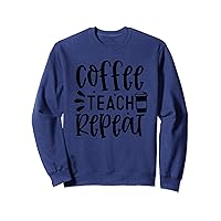 Coffee teach repeat, Teachers drink coffee teachers coffee Sweatshirt