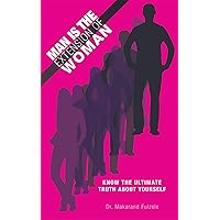 Man Is the Extension of Woman: Know the Ultimate Truth About Yourself Man Is the Extension of Woman: Know the Ultimate Truth About Yourself Kindle Paperback