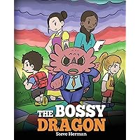 The Bossy Dragon: Stop Your Dragon from Being Bossy. A Story about Compromise, Friendship and Problem Solving (My Dragon Books)