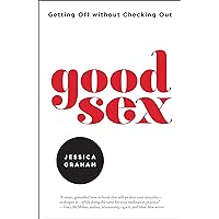Good Sex: Getting Off without Checking Out Good Sex: Getting Off without Checking Out Kindle Paperback Audible Audiobook