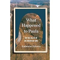 What Happened to Paula: On the Death of an American Girl What Happened to Paula: On the Death of an American Girl Hardcover Kindle Audible Audiobook Paperback