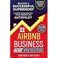 Airbnb Business, Updated Edition: How to Start Your Highly Profitable & Fully Automated Short-Term Rental Business. Proven Methods & Latest Tips to Become a Successful Superhost Airbnb Business, Updated Edition: How to Start Your Highly Profitable & Fully Automated Short-Term Rental Business. Proven Methods & Latest Tips to Become a Successful Superhost Paperback Kindle Hardcover
