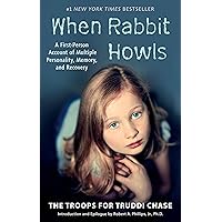 When Rabbit Howls: A First-Person Account of Multiple Personality, Memory, and Recovery When Rabbit Howls: A First-Person Account of Multiple Personality, Memory, and Recovery Paperback Kindle Mass Market Paperback Hardcover