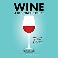 Wine: A Beginner's Guide Wine: A Beginner's Guide Audible Audiobook Kindle Paperback Audio CD