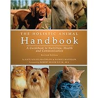The Holistic Animal Handbook: A Guidebook to Nutrition, Health and Communication The Holistic Animal Handbook: A Guidebook to Nutrition, Health and Communication Paperback Kindle