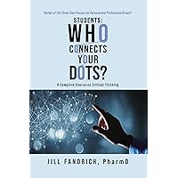 Students: Who Connects Your Dots?: A Complete Course on Critical Thinking Students: Who Connects Your Dots?: A Complete Course on Critical Thinking Kindle Hardcover