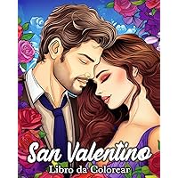 San Valentino Libro da Colorear: 50 Immagini Romantiche per Alleviare lo Stress e Rilassarsi (Italian Edition)