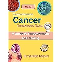 Comprehensive Cancer Treatment Book: A Guide to Empowerment and Healing (Self-help in Health Book 3) Comprehensive Cancer Treatment Book: A Guide to Empowerment and Healing (Self-help in Health Book 3) Kindle Paperback