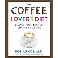 The Coffee Lover's Diet: Change Your Coffee, Change Your Life The Coffee Lover's Diet: Change Your Coffee, Change Your Life Kindle Hardcover Audible Audiobook Paperback Audio CD