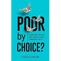 Poor by Choice?: Overcome the Lies and Create a New Financial Truth Poor by Choice?: Overcome the Lies and Create a New Financial Truth Kindle Hardcover Paperback