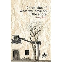Chronicles of what we leave on the shore Chronicles of what we leave on the shore Paperback Kindle