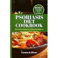 Psoriasis Diet Cookbook + Meal Plan: Quick and Easy Healthy Anti-inflammatory Recipes to Improve Skin and Relief Symptoms. (Radiant LifeFit Chronicles) Psoriasis Diet Cookbook + Meal Plan: Quick and Easy Healthy Anti-inflammatory Recipes to Improve Skin and Relief Symptoms. (Radiant LifeFit Chronicles) Paperback Kindle
