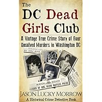 The DC Dead Girls Club: A Vintage True Crime Story of Four Unsolved Murders in Washington DC The DC Dead Girls Club: A Vintage True Crime Story of Four Unsolved Murders in Washington DC Kindle Audible Audiobook