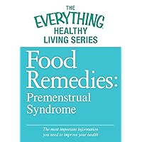 Food Remedies - Pre-Menstrual Syndrome: The most important information you need to improve your health (The Everything® Healthy Living Series) Food Remedies - Pre-Menstrual Syndrome: The most important information you need to improve your health (The Everything® Healthy Living Series) Kindle