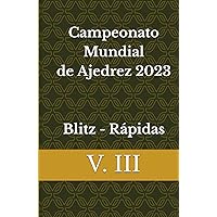 Campeonato Mundial de Ajedrez 2023 Blitz Rápidas V. III (Spanish Edition) Campeonato Mundial de Ajedrez 2023 Blitz Rápidas V. III (Spanish Edition) Hardcover Paperback