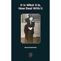 It Is What It Is, Now Deal With It It Is What It Is, Now Deal With It Kindle Hardcover Paperback