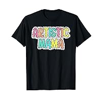 Artistic Mama Creative Expression Visual Arts Talent Hobby T-Shirt