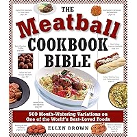 The Meatball Cookbook Bible: Foods from Soups to Desserts-500 Recipes That Make the World Go Round The Meatball Cookbook Bible: Foods from Soups to Desserts-500 Recipes That Make the World Go Round Paperback