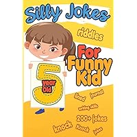 Silly Jokes For 5 Year Old Funny Kid: 200+ Hilarious jokes, Riddles and knock knock jokes to improve reading skills and writing skills ( Silly jokes for kids)