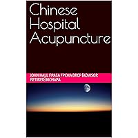 Chinese Hospital Acupuncture Chinese Hospital Acupuncture Kindle Paperback