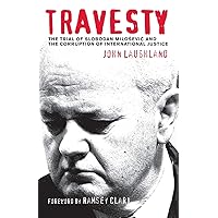 Travesty: The Trial of Slobodan Milosevic and the Corruption of International Justice Travesty: The Trial of Slobodan Milosevic and the Corruption of International Justice Paperback Kindle Hardcover Mass Market Paperback