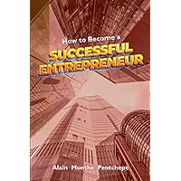 HOW TO BE A SUCCESSFUL ENTREPRENEUR