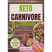 KETO CARNIVORE DIET COOKBOOK: The Ultimate Guide to Get you Started on a Plant & Meat Based Diet with Delicious High Protein & Low Carb Diet Recipes for ... and Weight Loss (CARNIVORE DELIGHTS Book 8) KETO CARNIVORE DIET COOKBOOK: The Ultimate Guide to Get you Started on a Plant & Meat Based Diet with Delicious High Protein & Low Carb Diet Recipes for ... and Weight Loss (CARNIVORE DELIGHTS Book 8) Kindle Paperback