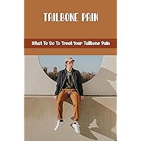 Tailbone Pain: What To Do To Treat Your Tailbone Pain
