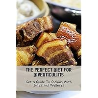 The Perfect Diet For Diverticulitis: Get A Guide To Cooking With Intestinal Wellness