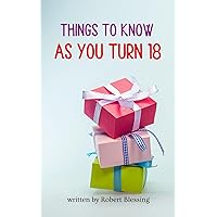 Things to Know As You Turn 18 Things to Know As You Turn 18 Kindle Paperback Hardcover