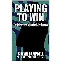 Playing to Win: The Solopreneur's Playbook for Success Playing to Win: The Solopreneur's Playbook for Success Kindle Paperback