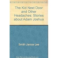 The kid next door and other headaches: Stories about Adam Joshua The kid next door and other headaches: Stories about Adam Joshua Hardcover Paperback