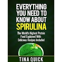 Everything You Need To Know About Spirulina: The World’s Highest Protein Food Explained With Delicious Recipes Included (Spirulina Cookbook Book 1) Everything You Need To Know About Spirulina: The World’s Highest Protein Food Explained With Delicious Recipes Included (Spirulina Cookbook Book 1) Kindle