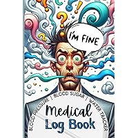 I'm Fine. Funny Medical Log Book: Blood Pressure, Blood Sugar & Water log for men: 160 pages for 6 months