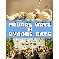 Frugal Ways in Bygone Days: Lively, dementia-friendly, vision-friendly reading to prompt reminiscence (Read and Reminisce)