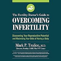 The Fertility Doctor's Guide to Overcoming Infertility: Discovering Your Reproductive Potential and Maximizing Your Odds of Having a Baby The Fertility Doctor's Guide to Overcoming Infertility: Discovering Your Reproductive Potential and Maximizing Your Odds of Having a Baby Audible Audiobook Paperback Kindle