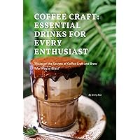 Coffee Craft: Essential Drinks for Every Enthusiast: 