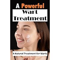 A Powerful Wart Treatment: A Natural Treatment For Warts