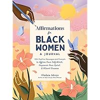 Affirmations for Black Women: A Journal: 100+ Positive Messages and Prompts to Affirm Your Self-Worth, Empower Your Spirit, & Attract Success (Self-Care for Black Women Series) Affirmations for Black Women: A Journal: 100+ Positive Messages and Prompts to Affirm Your Self-Worth, Empower Your Spirit, & Attract Success (Self-Care for Black Women Series) Hardcover