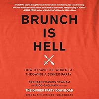 Brunch Is Hell: How to Save the World by Throwing a Dinner Party Brunch Is Hell: How to Save the World by Throwing a Dinner Party Hardcover Kindle Audible Audiobook Audio CD