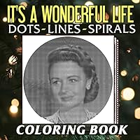 𝕀𝕥'𝕤 𝕒 𝕎𝕠𝕟𝕕𝕖𝕣𝕗𝕦𝕝 𝕃𝕚𝕗𝕖 (𝟙𝟡𝟜𝟞) Dots Lines Spirals Coloring Book: Christmas Fantasy Drama Picture Book | Colouring Pages 30 Illustration to Have Fun in Holiday Gifts (German Edition)