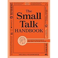 The Small Talk Handbook: Easy Instructions on How to Make Small Talk in Any Situation The Small Talk Handbook: Easy Instructions on How to Make Small Talk in Any Situation Paperback Kindle