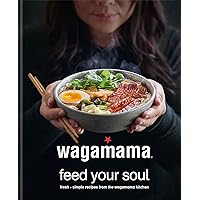 wagamama Feed Your Soul: Fresh + simple recipes from the wagamama kitchen (Wagamama Titles) wagamama Feed Your Soul: Fresh + simple recipes from the wagamama kitchen (Wagamama Titles) Kindle Hardcover