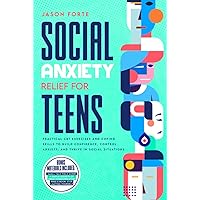Social Anxiety Relief for Teens: Practical CBT Exercises and Coping Skills to Build Confidence, Control Anxiety, and Thrive in Social Situations (Mental Health Books for Teens) Social Anxiety Relief for Teens: Practical CBT Exercises and Coping Skills to Build Confidence, Control Anxiety, and Thrive in Social Situations (Mental Health Books for Teens) Hardcover Kindle Paperback