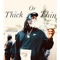 Thick Or Thin [Explicit]